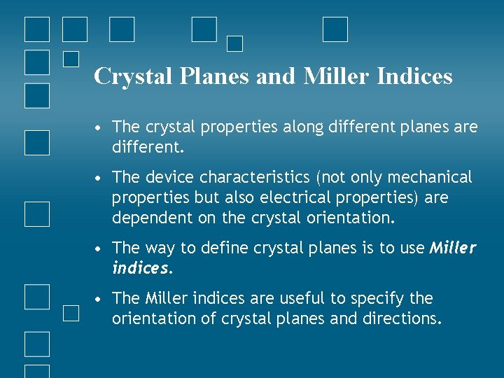 Crystal Planes and Miller Indices • The crystal properties along different planes are different.