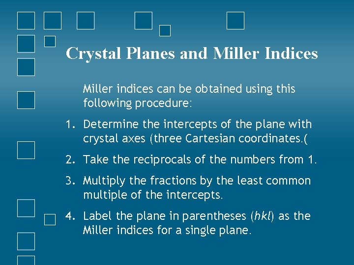 Crystal Planes and Miller Indices Miller indices can be obtained using this following procedure: