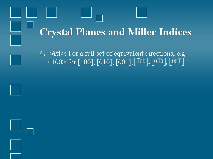 Crystal Planes and Miller Indices 4. <hkl>: For a full set of equivalent directions,