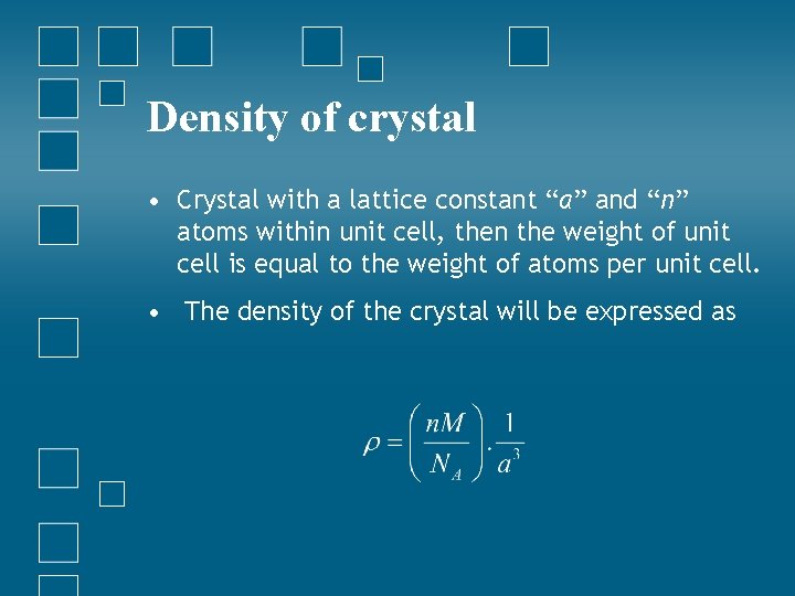 Density of crystal • Crystal with a lattice constant “a” and “n” atoms within