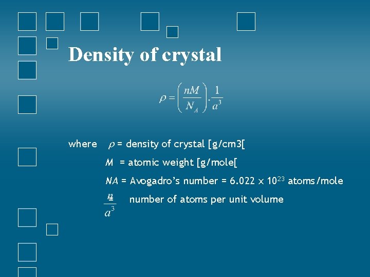 Density of crystal where = density of crystal [g/cm 3[ M = atomic weight