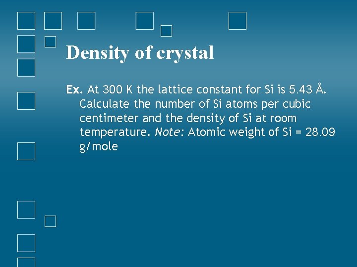 Density of crystal Ex. At 300 K the lattice constant for Si is 5.