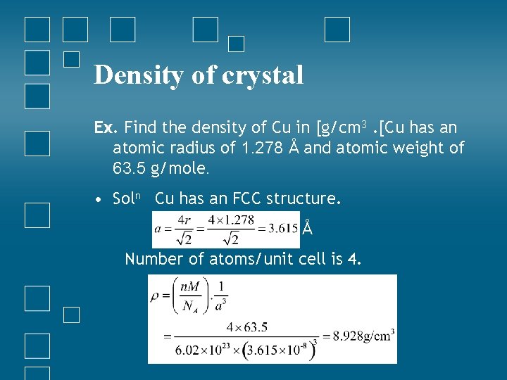 Density of crystal Ex. Find the density of Cu in [g/cm 3. [Cu has