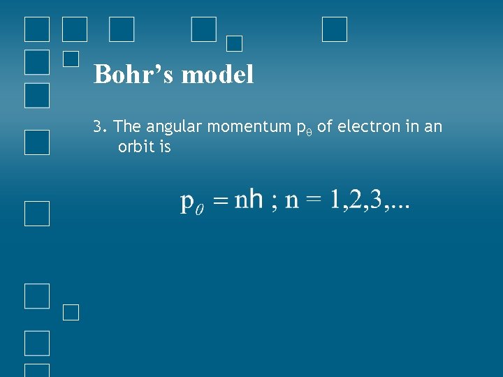 Bohr’s model 3. The angular momentum p of electron in an orbit is 
