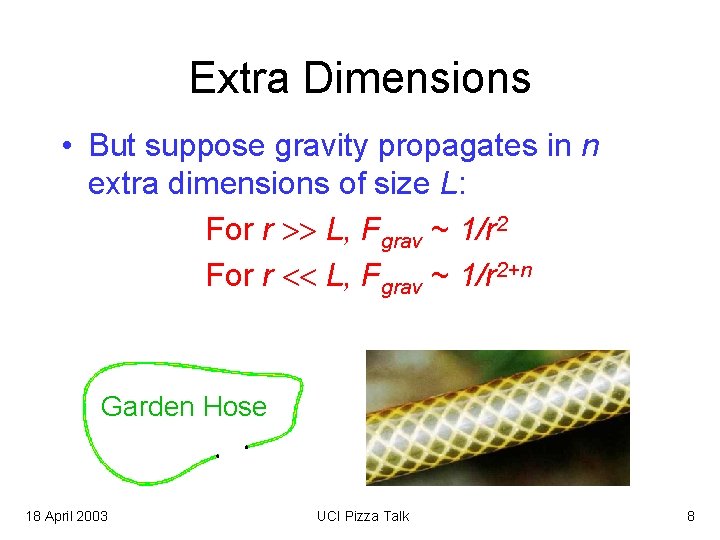 Extra Dimensions • But suppose gravity propagates in n extra dimensions of size L: