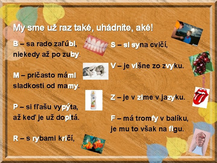 My sme už raz také, uhádnite, aké! S – si syna sy cvičí, V