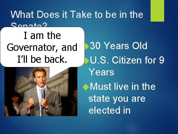What Does it Take to be in the Senate? I am the Governator, and