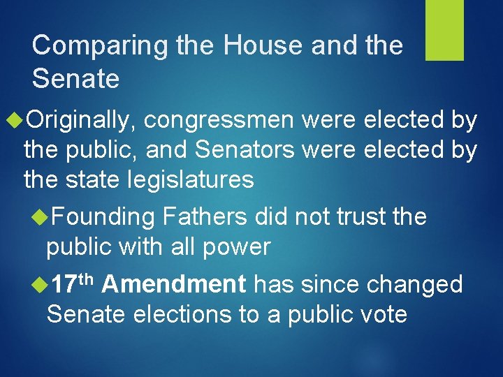 Comparing the House and the Senate Originally, congressmen were elected by the public, and