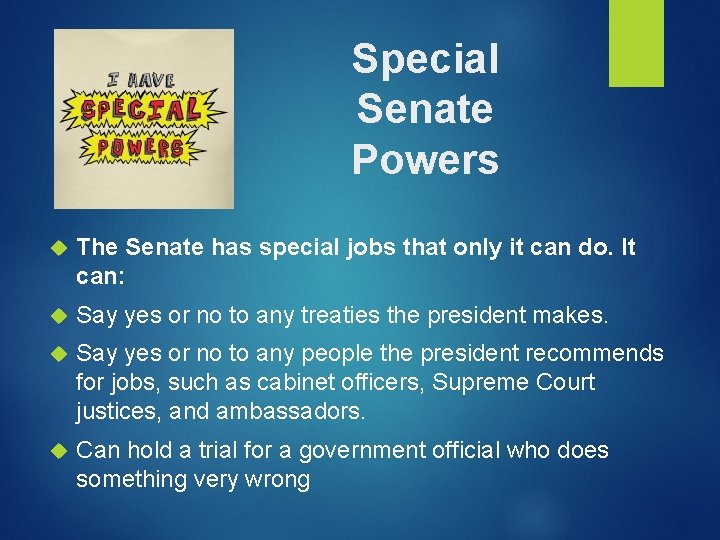 Special Senate Powers The Senate has special jobs that only it can do. It