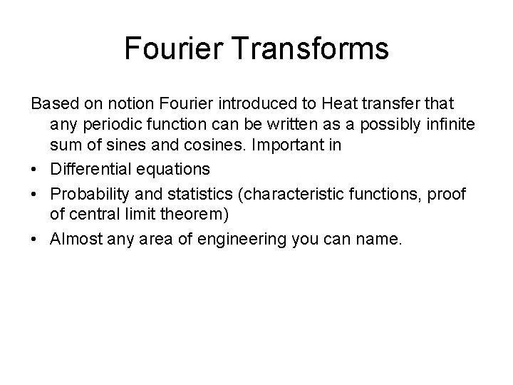 Fourier Transforms Based on notion Fourier introduced to Heat transfer that any periodic function