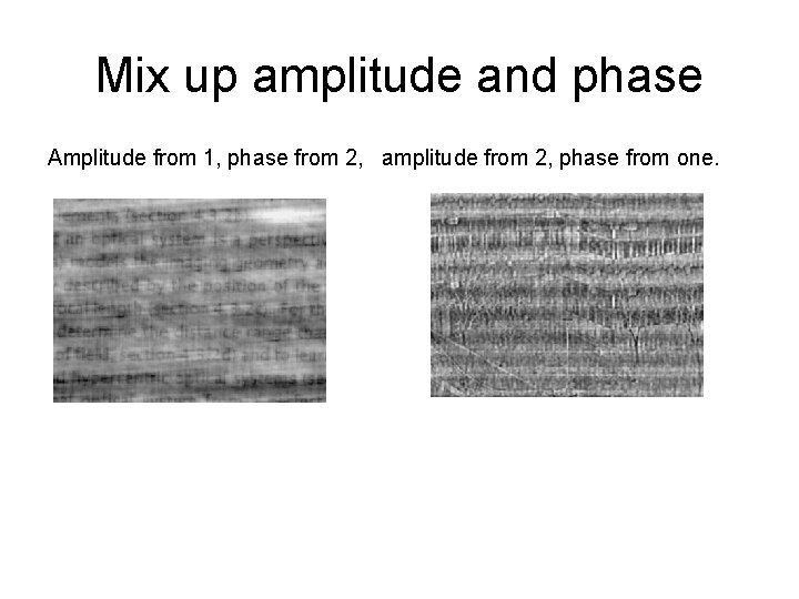 Mix up amplitude and phase Amplitude from 1, phase from 2, amplitude from 2,