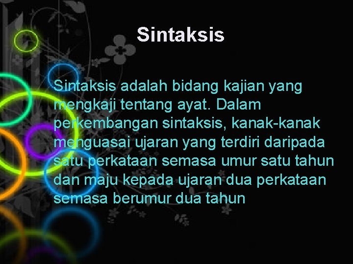 Sintaksis adalah bidang kajian yang mengkaji tentang ayat. Dalam perkembangan sintaksis, kanak-kanak menguasai ujaran