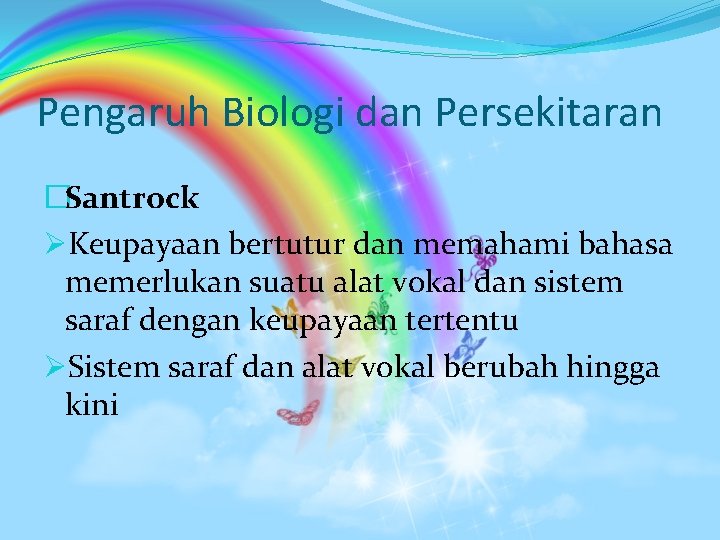 Pengaruh Biologi dan Persekitaran �Santrock ØKeupayaan bertutur dan memahami bahasa memerlukan suatu alat vokal