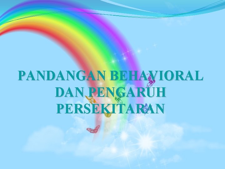 PANDANGAN BEHAVIORAL DAN PENGARUH PERSEKITARAN 