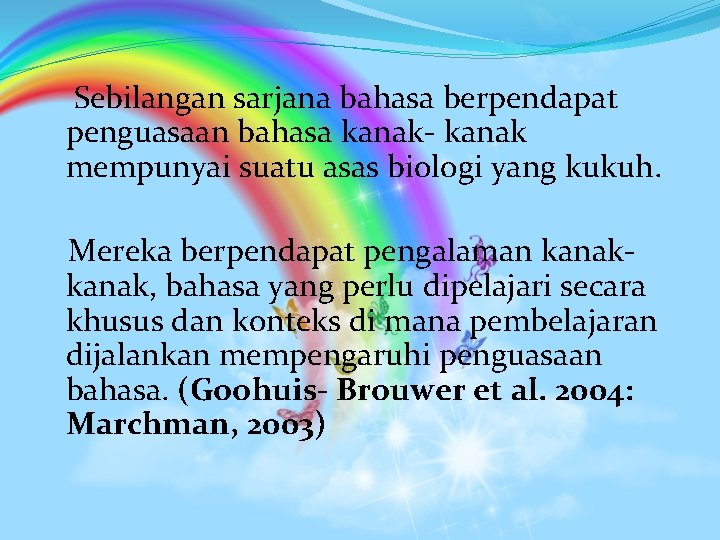 Sebilangan sarjana bahasa berpendapat penguasaan bahasa kanak- kanak mempunyai suatu asas biologi yang kukuh.