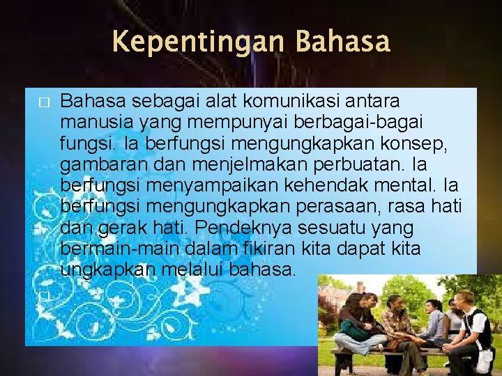 Kepentingan Bahasa � � Bahasa sebagai alat komunikasi antara manusia yang mempunyai berbagai-bagai fungsi.