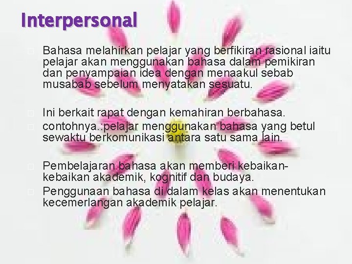 Interpersonal � Bahasa melahirkan pelajar yang berfikiran rasional iaitu pelajar akan menggunakan bahasa dalam