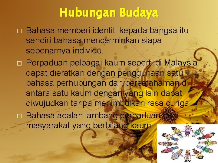 Hubungan Budaya � � � Bahasa memberi identiti kepada bangsa itu sendiri. bahasa mencerminkan