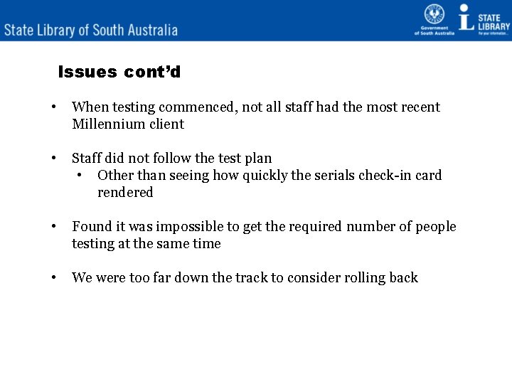 Issues cont’d • When testing commenced, not all staff had the most recent Millennium