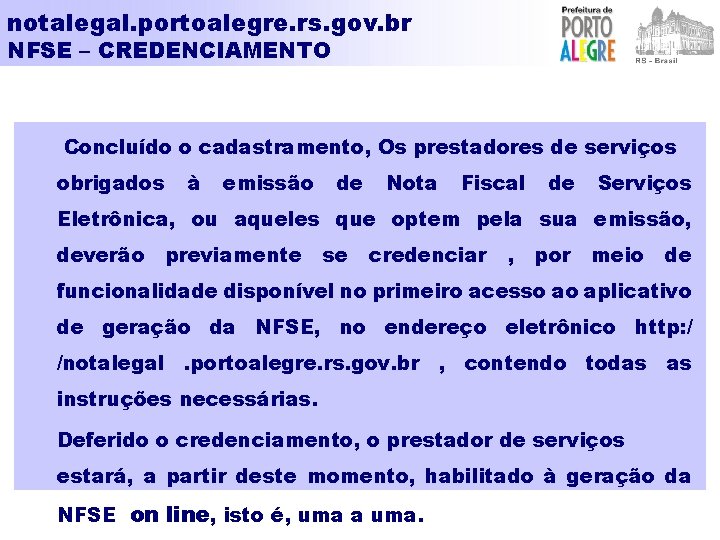 notalegal. portoalegre. rs. gov. br NFSE – CREDENCIAMENTO Concluído o cadastramento, Os prestadores de