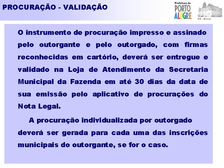 PROCURAÇÃO - VALIDAÇÃO O instrumento de procuração impresso e assinado pelo outorgante e pelo