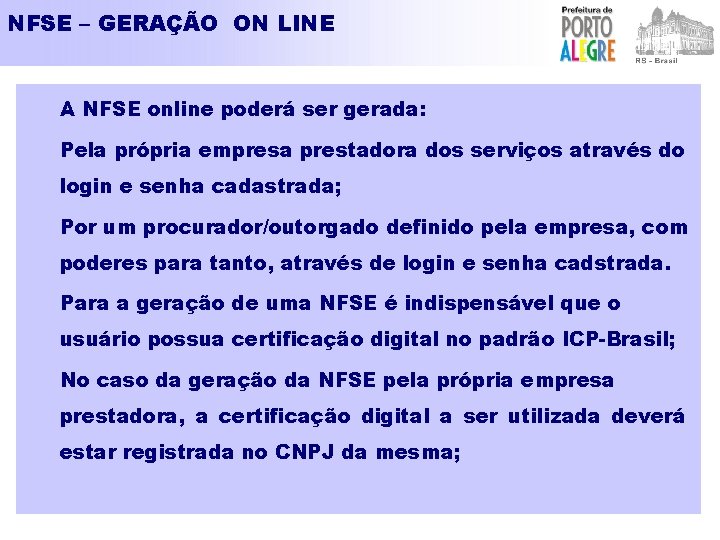 NFSE – GERAÇÃO ON LINE A NFSE online poderá ser gerada: Pela própria empresa