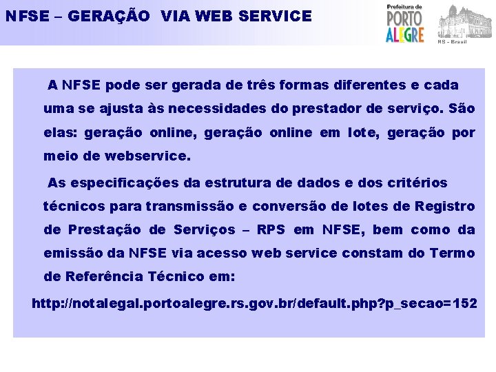 NFSE – GERAÇÃO VIA WEB SERVICE A NFSE pode ser gerada de três formas