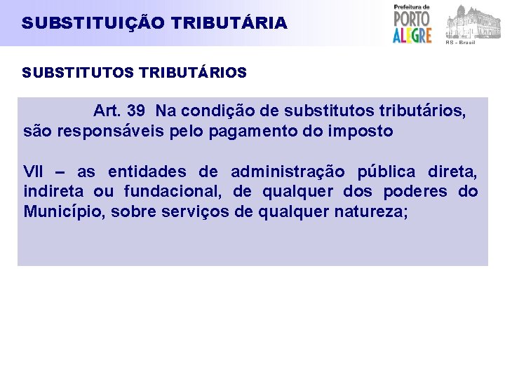 SUBSTITUIÇÃO TRIBUTÁRIA SUBSTITUTOS TRIBUTÁRIOS Art. 39 Na condição de substitutos tributários, são responsáveis pelo