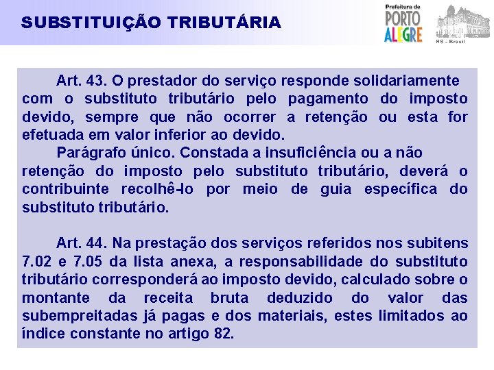 SUBSTITUIÇÃO TRIBUTÁRIA Art. 43. O prestador do serviço responde solidariamente com o substituto tributário