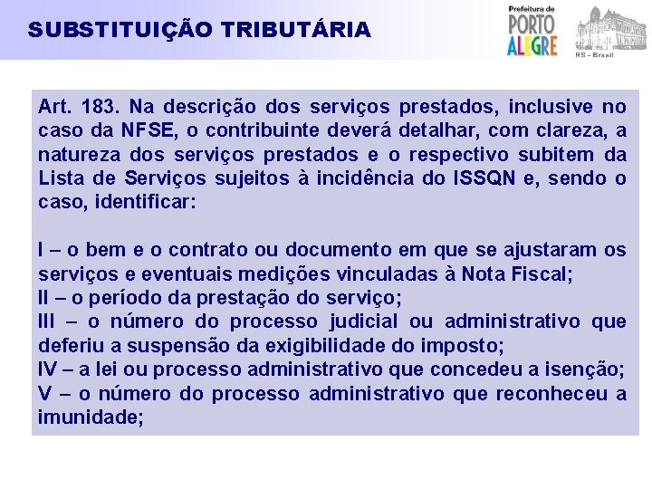 SUBSTITUIÇÃO TRIBUTÁRIA Art. 183. Na descrição dos serviços prestados, inclusive no caso da NFSE,