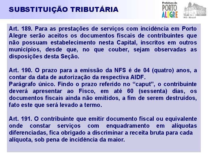 SUBSTITUIÇÃO TRIBUTÁRIA Art. 189. Para as prestações de serviços com incidência em Porto Alegre