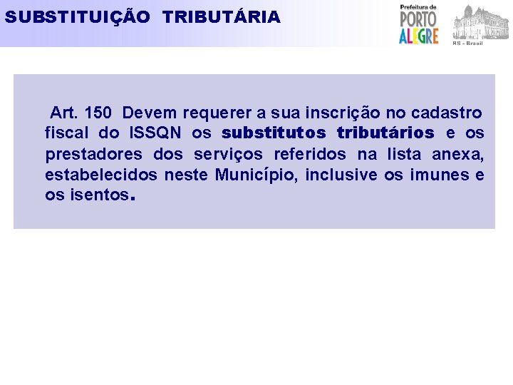 SUBSTITUIÇÃO TRIBUTÁRIA Art. 150 Devem requerer a sua inscrição no cadastro fiscal do ISSQN