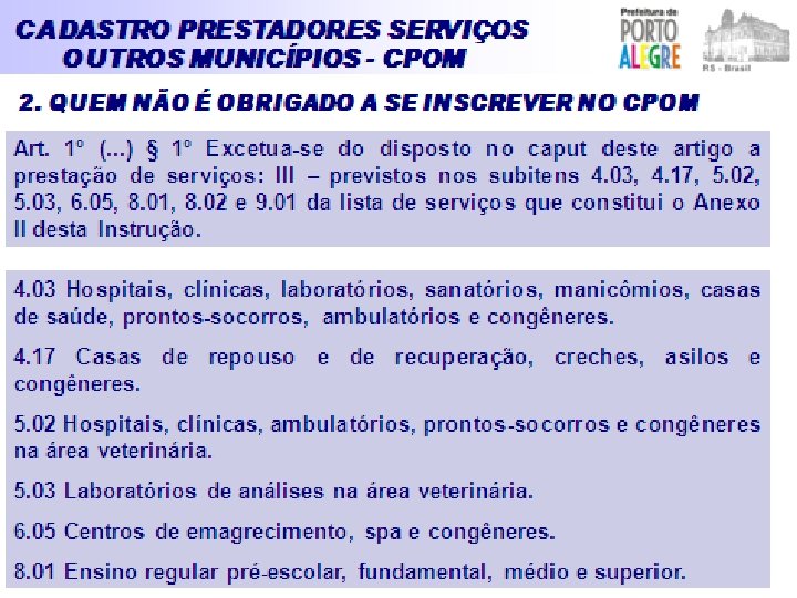 SUBSTITUIÇÃO TRIBUTÁRIA Art. 150 Devem requerer a sua inscrição no cadastro fiscal do ISSQN