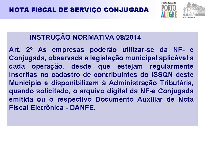 NOTA FISCAL DE SERVIÇO CONJUGADA INSTRUÇÃO NORMATIVA 08/2014 Art. 2º As empresas poderão utilizar-se