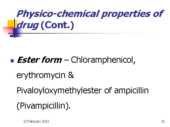 Physico-chemical properties of drug (Cont. ) n Ester form – Chloramphenicol, erythromycin & Pivaloyloxymethylester