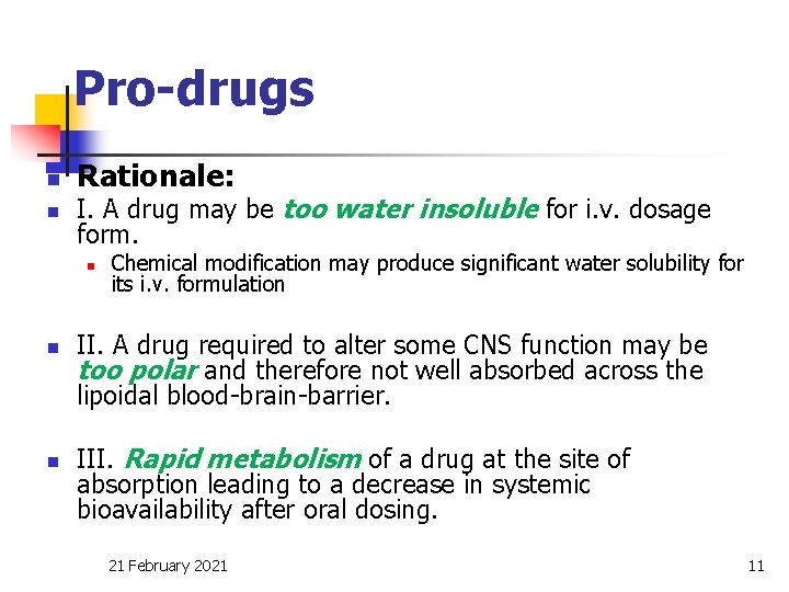 Pro-drugs n n Rationale: I. A drug may be too water insoluble for i.
