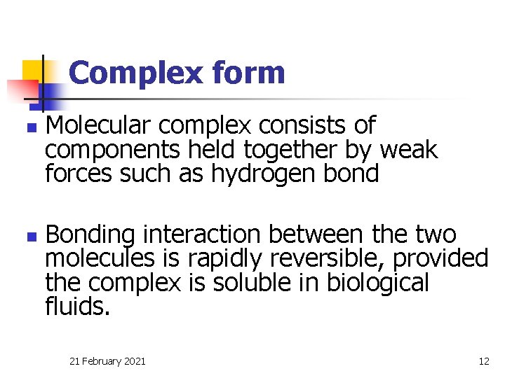 Complex form n n Molecular complex consists of components held together by weak forces