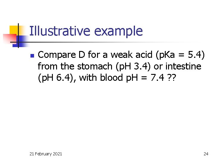 Illustrative example n Compare D for a weak acid (p. Ka = 5. 4)