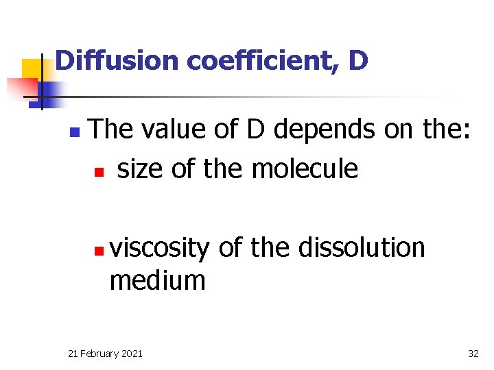 Diffusion coefficient, D n The value of D depends on the: n size of