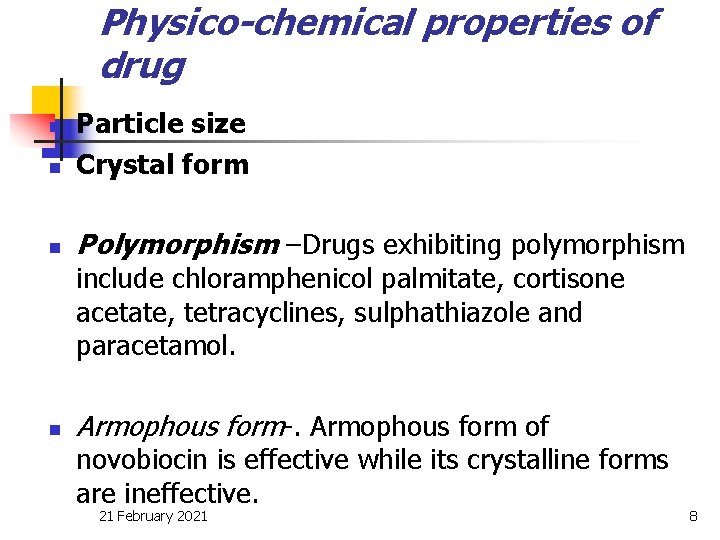 Physico-chemical properties of drug n Particle size Crystal form n Polymorphism –Drugs exhibiting polymorphism