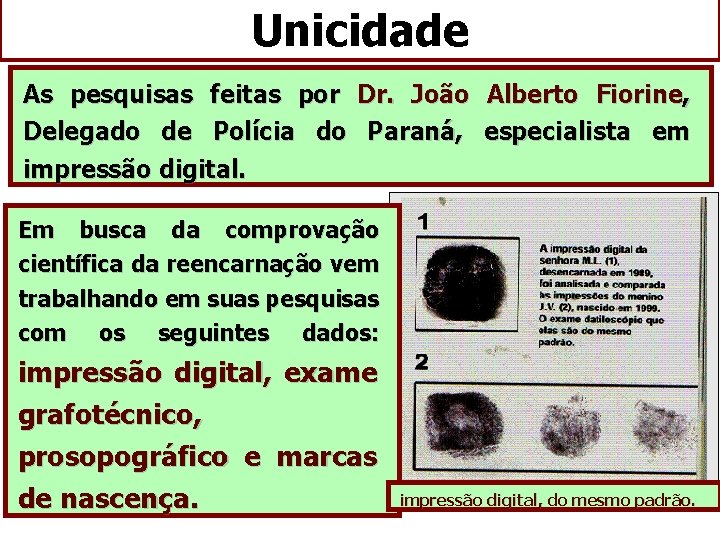 Unicidade As pesquisas feitas por Dr. João Alberto Fiorine, Delegado de Polícia do Paraná,