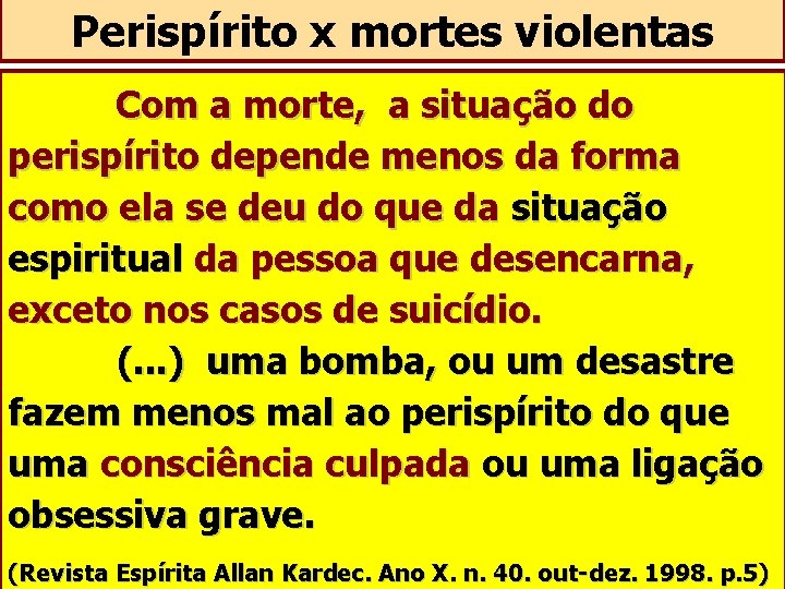 Perispírito x mortes violentas Com a morte, a situação do perispírito depende menos da