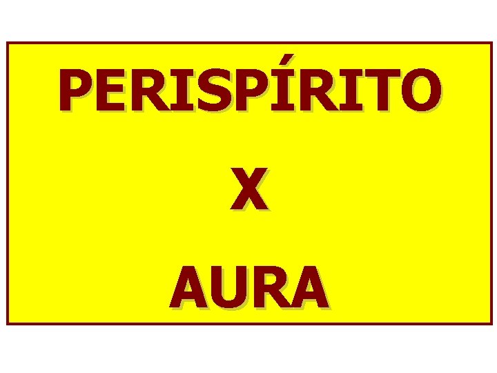 PERISPÍRITO X AURA 