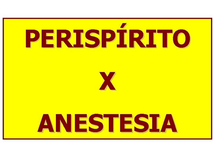 PERISPÍRITO X ANESTESIA 