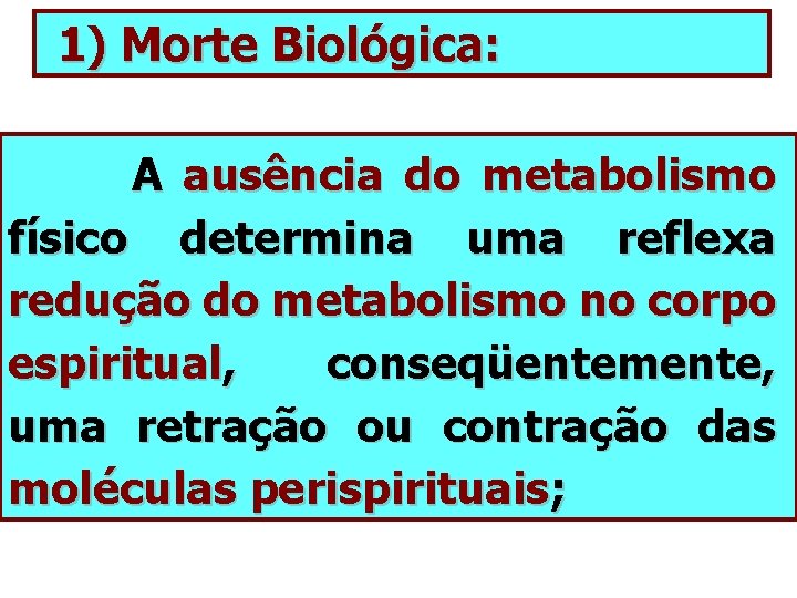 1) Morte Biológica: A ausência do metabolismo físico determina uma reflexa redução do metabolismo