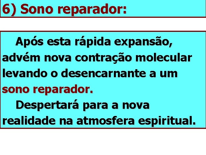 6) Sono reparador: Após esta rápida expansão, advém nova contração molecular levando o desencarnante