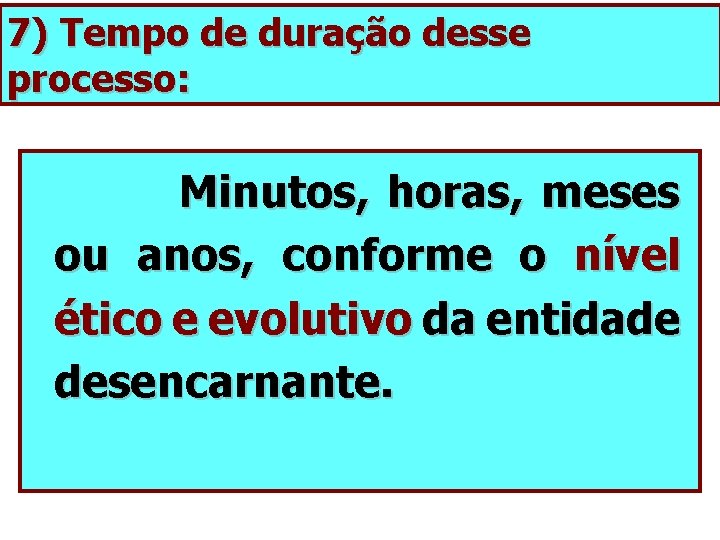 7) Tempo de duração desse processo: Minutos, horas, meses ou anos, conforme o nível