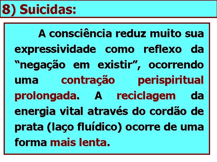 8) Suicidas: A consciência reduz muito sua expressividade como reflexo da “negação em existir”,