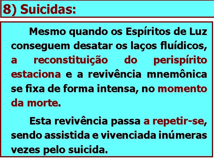 8) Suicidas: Mesmo quando os Espíritos de Luz conseguem desatar os laços fluídicos, a