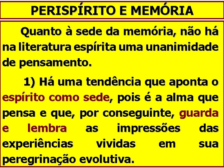 PERISPÍRITO E MEMÓRIA Quanto à sede da memória, não há na literatura espírita uma